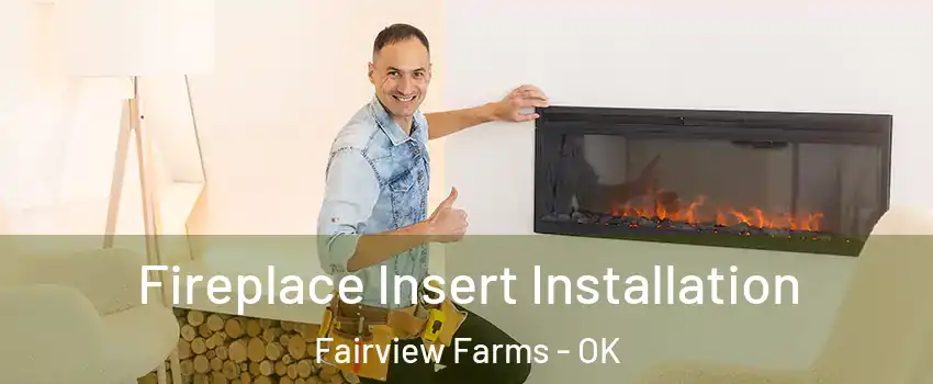 Fireplace Insert Installation Fairview Farms - OK