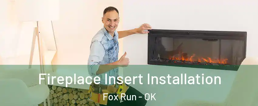 Fireplace Insert Installation Fox Run - OK