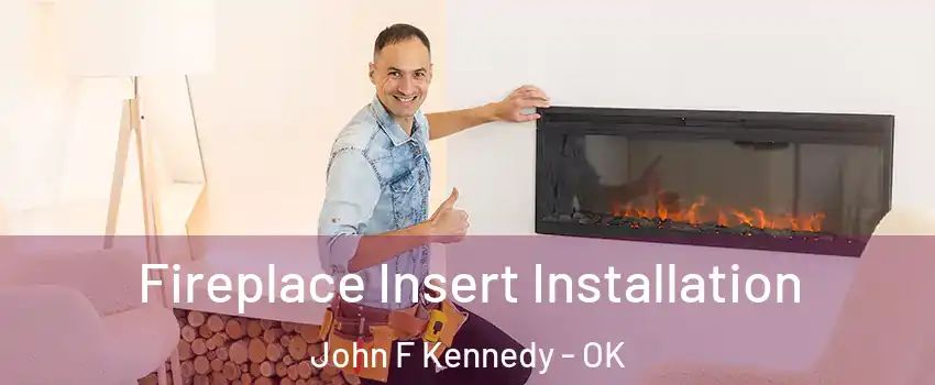 Fireplace Insert Installation John F Kennedy - OK