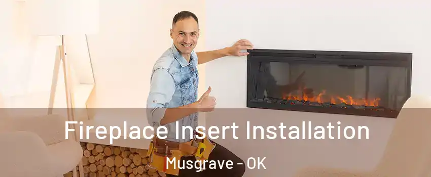 Fireplace Insert Installation Musgrave - OK