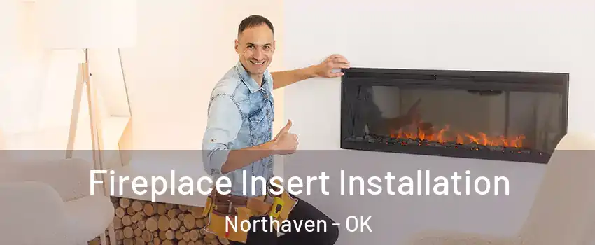 Fireplace Insert Installation Northaven - OK