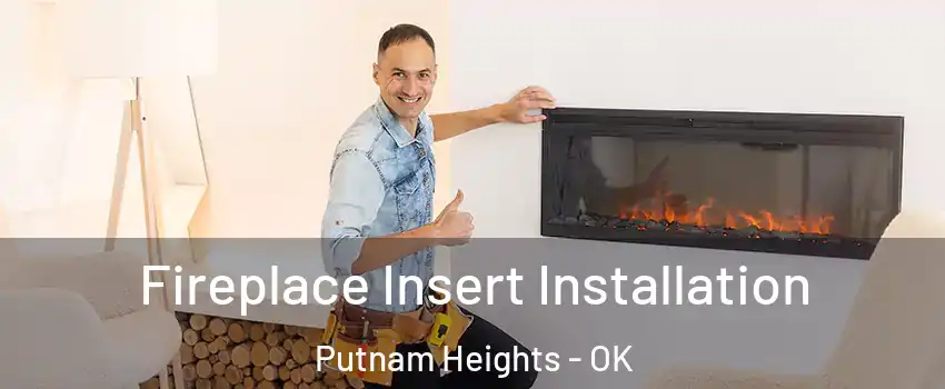 Fireplace Insert Installation Putnam Heights - OK