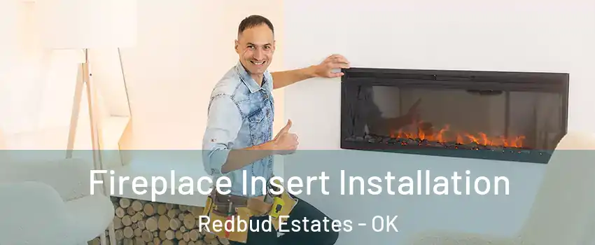 Fireplace Insert Installation Redbud Estates - OK