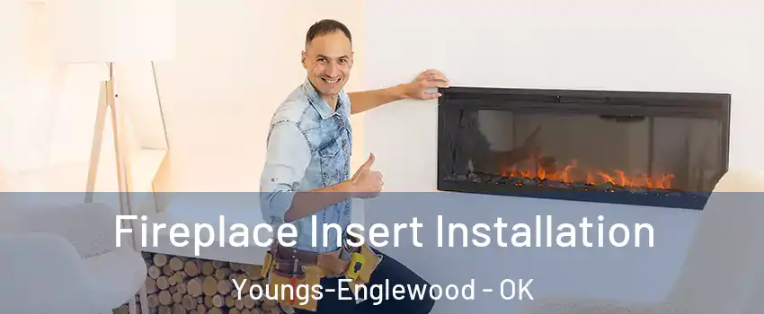 Fireplace Insert Installation Youngs-Englewood - OK