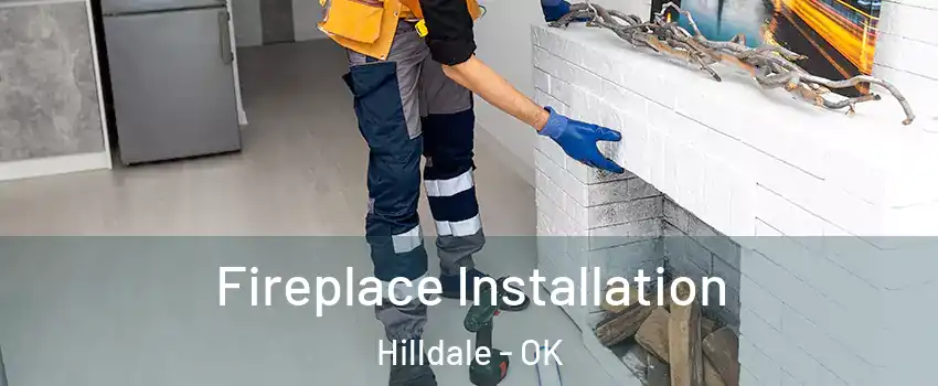 Fireplace Installation Hilldale - OK