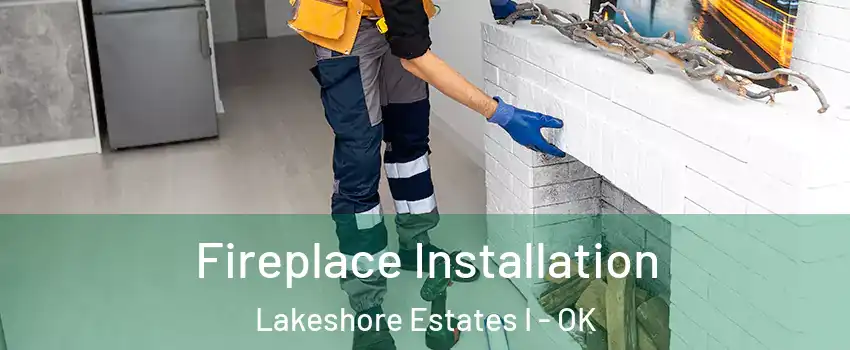 Fireplace Installation Lakeshore Estates I - OK