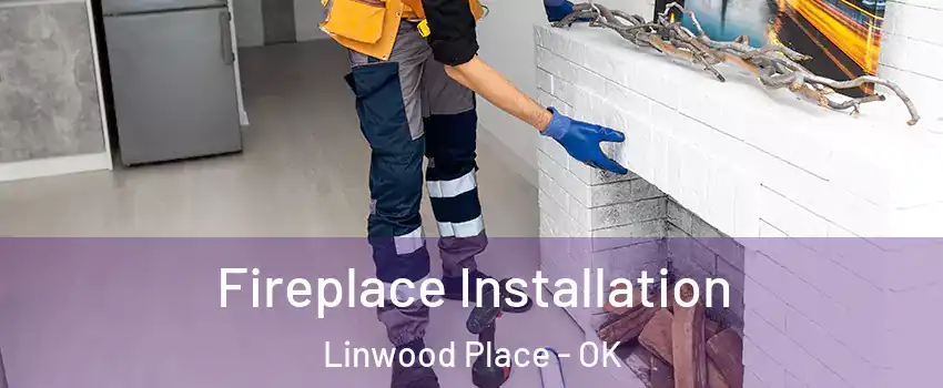 Fireplace Installation Linwood Place - OK