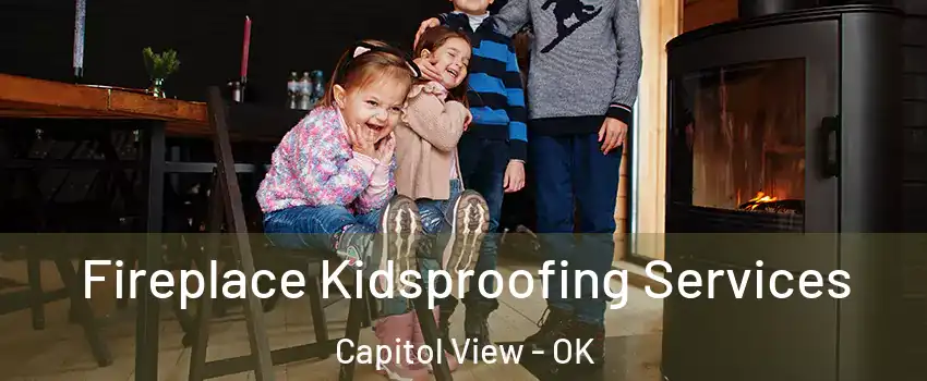 Fireplace Kidsproofing Services Capitol View - OK