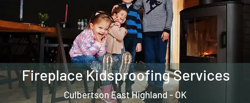 Fireplace Kidsproofing Services Culbertson East Highland - OK