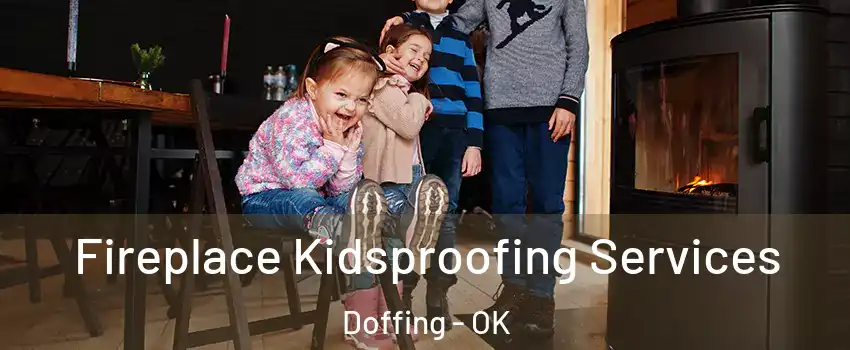 Fireplace Kidsproofing Services Doffing - OK