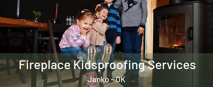 Fireplace Kidsproofing Services Janko - OK