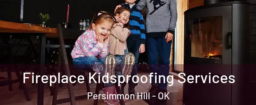 Fireplace Kidsproofing Services Persimmon Hill - OK