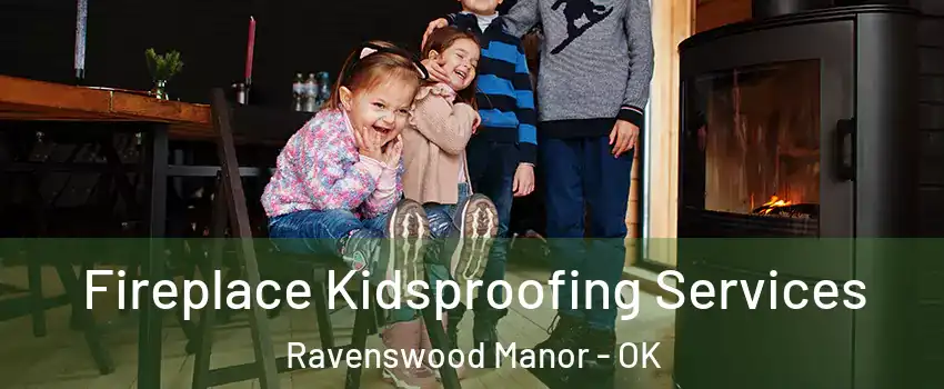 Fireplace Kidsproofing Services Ravenswood Manor - OK