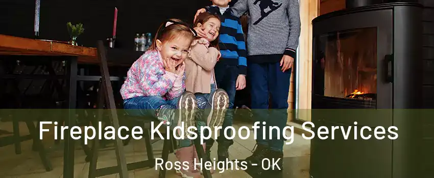 Fireplace Kidsproofing Services Ross Heights - OK