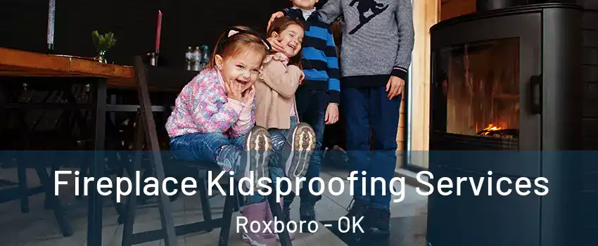 Fireplace Kidsproofing Services Roxboro - OK