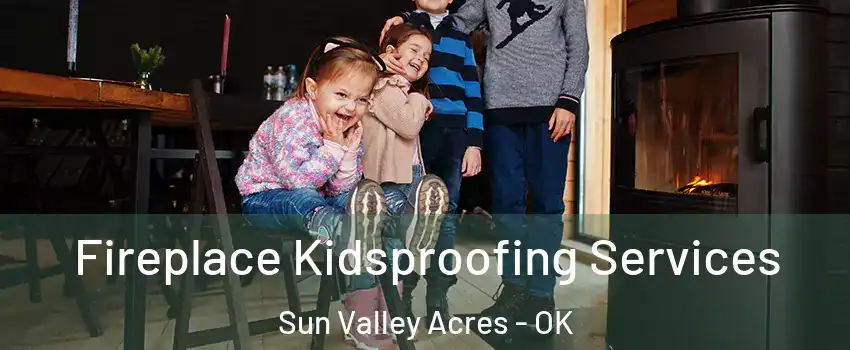 Fireplace Kidsproofing Services Sun Valley Acres - OK