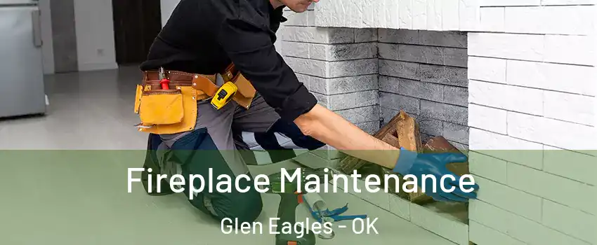 Fireplace Maintenance Glen Eagles - OK