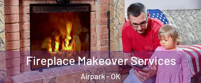 Fireplace Makeover Services Airpark - OK