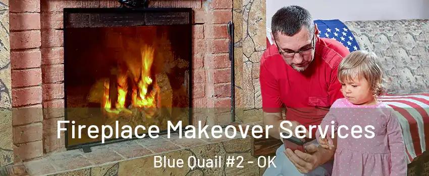 Fireplace Makeover Services Blue Quail #2 - OK