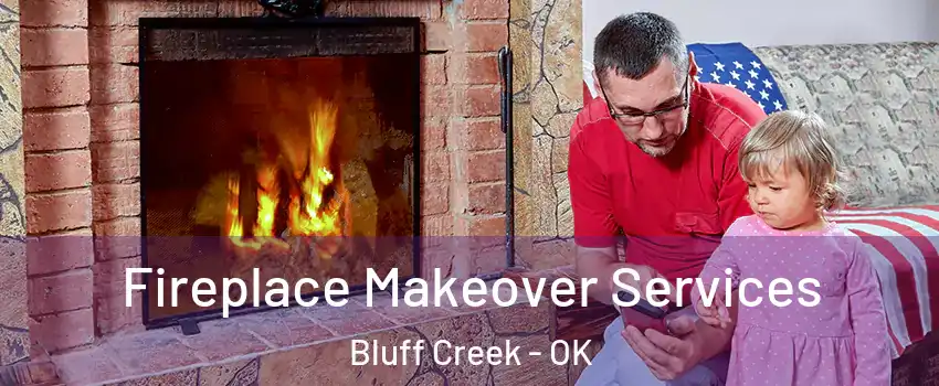 Fireplace Makeover Services Bluff Creek - OK