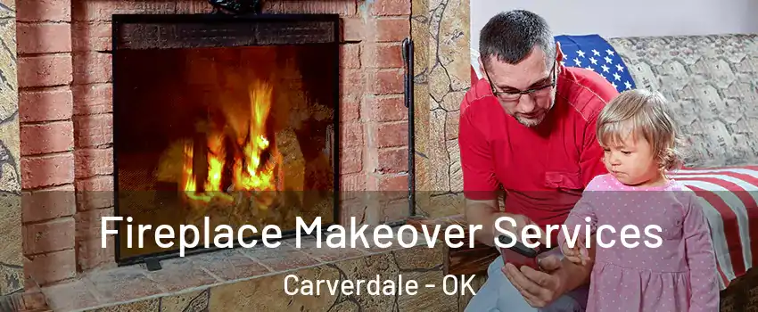 Fireplace Makeover Services Carverdale - OK