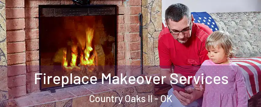 Fireplace Makeover Services Country Oaks II - OK