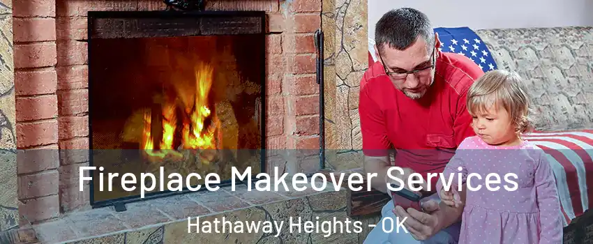 Fireplace Makeover Services Hathaway Heights - OK