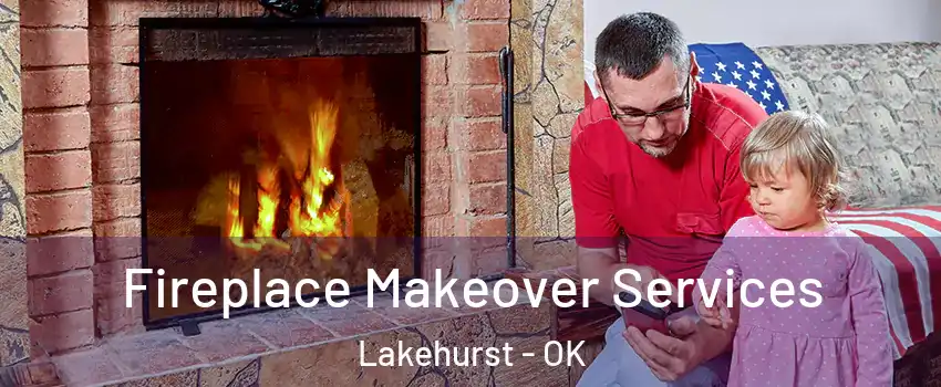 Fireplace Makeover Services Lakehurst - OK