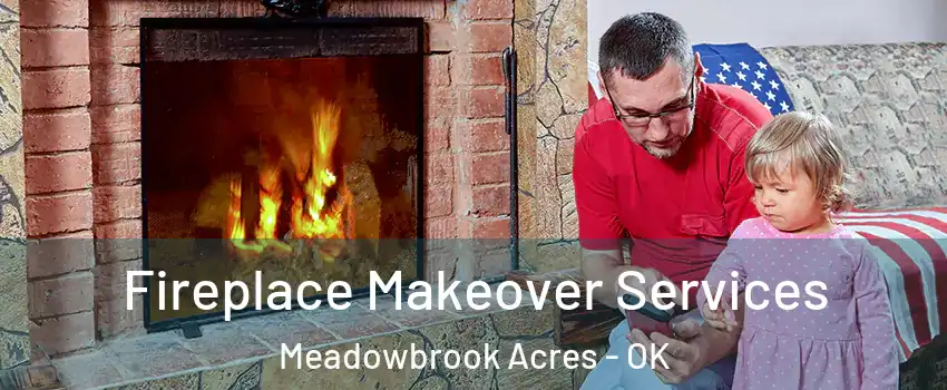 Fireplace Makeover Services Meadowbrook Acres - OK