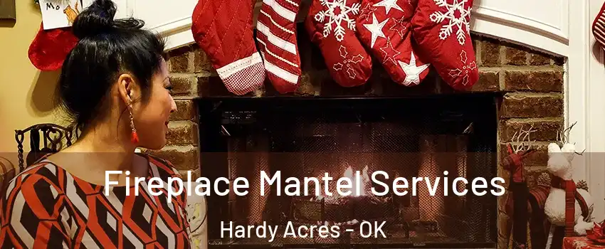 Fireplace Mantel Services Hardy Acres - OK