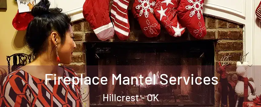 Fireplace Mantel Services Hillcrest - OK