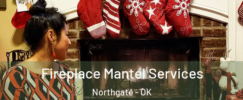 Fireplace Mantel Services Northgate - OK