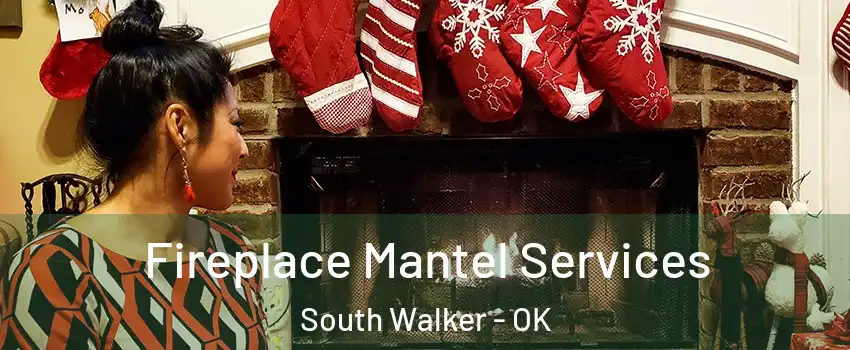 Fireplace Mantel Services South Walker - OK