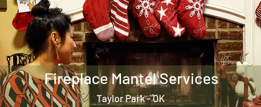 Fireplace Mantel Services Taylor Park - OK