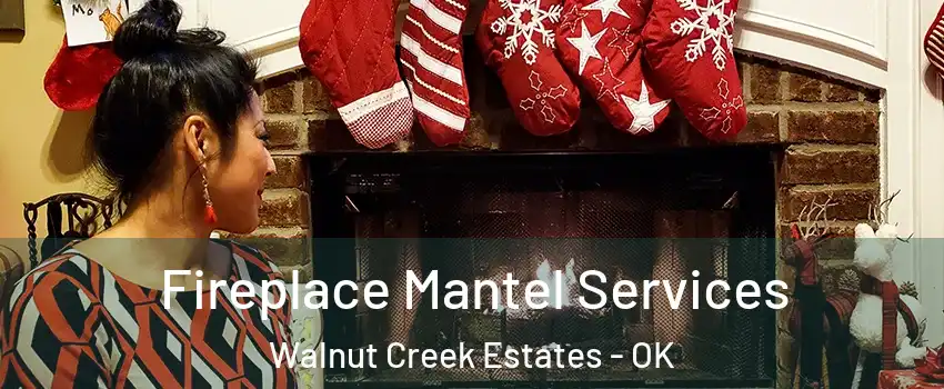 Fireplace Mantel Services Walnut Creek Estates - OK