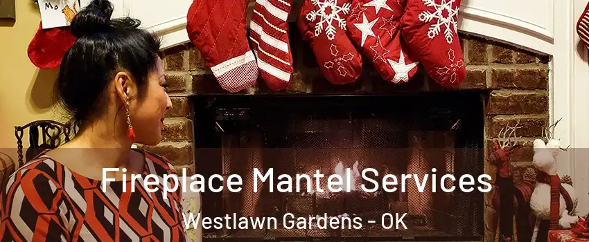 Fireplace Mantel Services Westlawn Gardens - OK