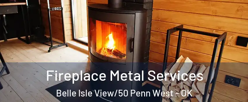 Fireplace Metal Services Belle Isle View/50 Penn West - OK