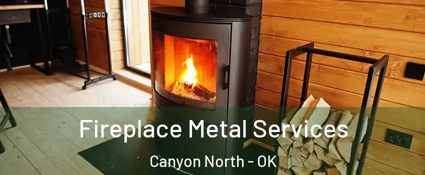 Fireplace Metal Services Canyon North - OK