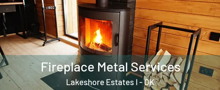 Fireplace Metal Services Lakeshore Estates I - OK