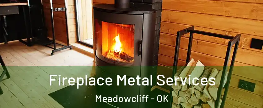 Fireplace Metal Services Meadowcliff - OK