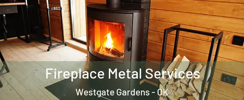 Fireplace Metal Services Westgate Gardens - OK