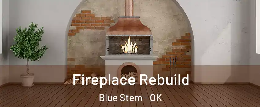 Fireplace Rebuild Blue Stem - OK