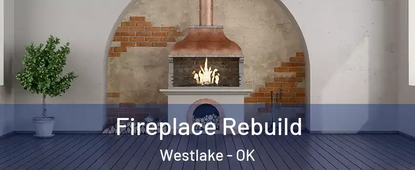 Fireplace Rebuild Westlake - OK