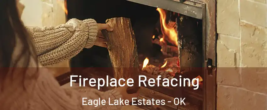 Fireplace Refacing Eagle Lake Estates - OK