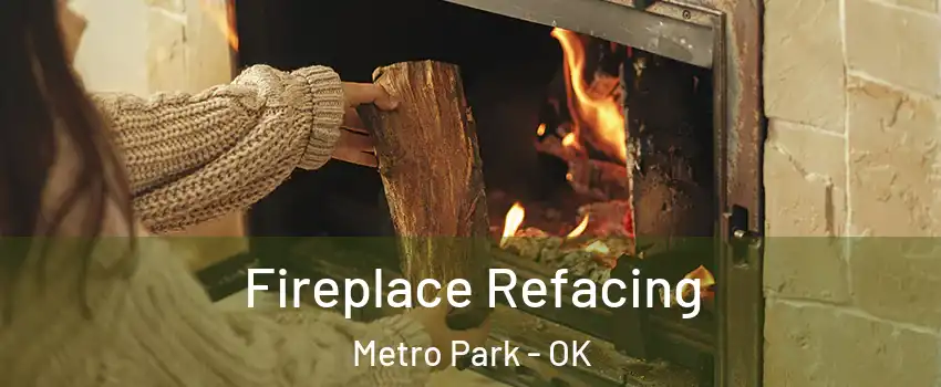 Fireplace Refacing Metro Park - OK