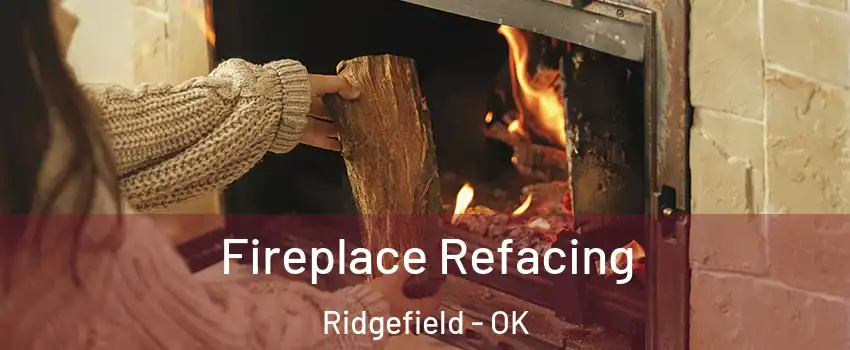 Fireplace Refacing Ridgefield - OK