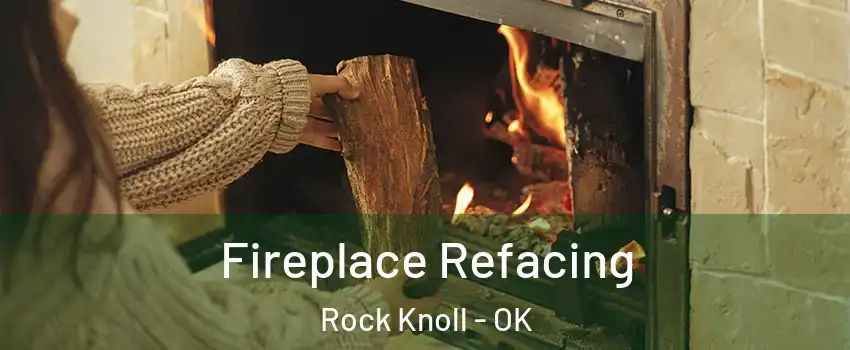 Fireplace Refacing Rock Knoll - OK