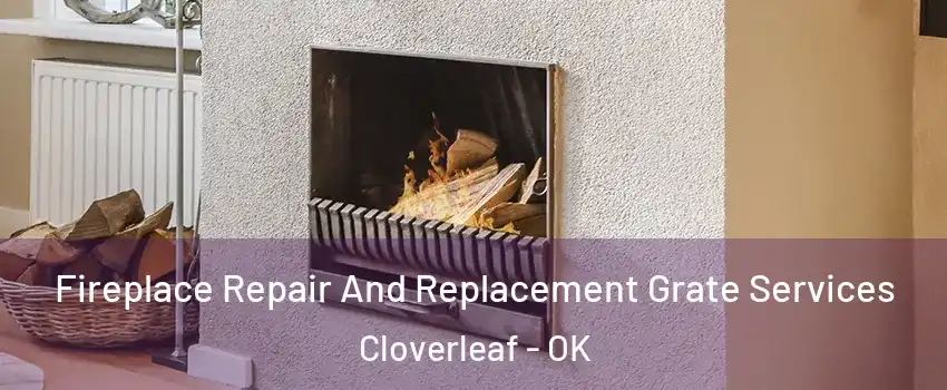 Fireplace Repair And Replacement Grate Services Cloverleaf - OK