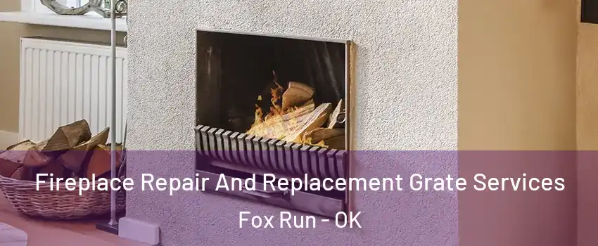 Fireplace Repair And Replacement Grate Services Fox Run - OK