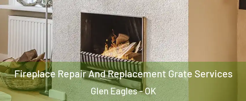 Fireplace Repair And Replacement Grate Services Glen Eagles - OK